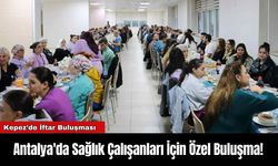 Antalya'da Sağlık Çalışanları İçin Özel Buluşma!