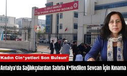 Antalya'da Sağlıkçılardan Satırla K*tledilen Sevcan İçin Kınama