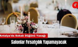 Antalya'da Sokak Düğünü Yasağı Nedeniyle Salonlar Fırsatçılık Yapamayacak