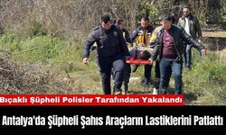 Antalya'da Şüpheli Şahıs Araçların Lastiklerini Patlattı