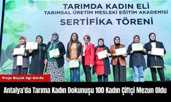 Antalya'da Tarıma Kadın Dokunuşu 100 Kadın Çiftçi Mezun Oldu