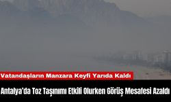 Antalya’da Toz Taşınımı Etkili Olurken Görüş Mesafesi Azaldı