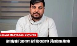 Antalyalı Fenomen Arif Kocabıyık Gözaltına Alındı