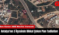 Antalya'nın 3 İlçesinde Dikkat Çeken Plan Tadilatları