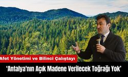 'Antalya'nın Açık Madene Verilecek Toğrağı Yok'