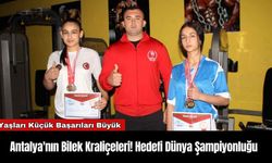 Antalya'nın Bilek Kraliçeleri! Hedefi Dünya Şampiyonluğu