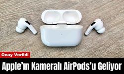 Apple’ın Kameralı AirPods’u Geliyor