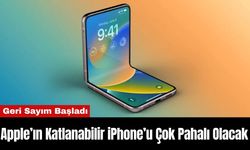 Apple’ın Katlanabilir iPhone’u Çok Pahalı Olacak