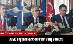 ASMO Başkanı Hancıoğlu'dan Barış Vurgusu