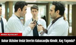 Bahar Dizisine Veda! Devrim Kabacaoğlu Kimdir, Kaç Yaşında?