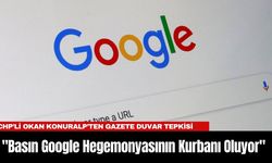 CHP’li Okan Konuralp’ten Gazete Duvar Tepkisi: "Basın Google Hegemonyasının Kurbanı Oluyor"