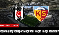 Beşiktaş Kayserispor Maçı Ne Zaman Saat Kaçta Hangi Kanalda? Muhtemel 11'ler