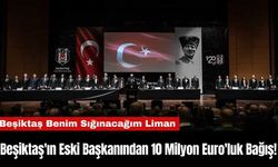 Beşiktaş'ın Eski Başkanından 10 Milyon Euro'luk Bağış!