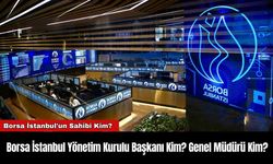 Borsa İstanbul Yönetim Kurulu Başkanı Kim? Genel Müdürü Kim?