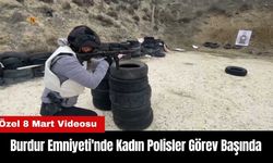 Burdur Emniyeti'nden 8 Mart Videosu: Kadın Polisler Görev Başında