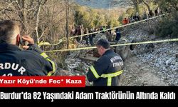 Burdur Yazır Köyü'nde 82 Yaşındaki Adam Traktörünün Altında Kaldı