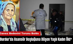 Burdur'da Asansör Boşluğuna Düşen Yaşlı Kadın Öld*