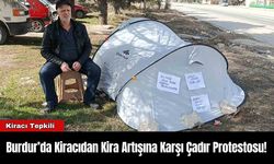 Burdur’da Kiracıdan Kira Artışına Karşı Çadır Protestosu!