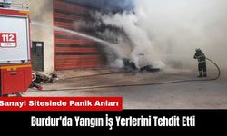 Burdur'da Sanayi Sitesindeki Yangın İş Yerlerini Tehdit Etti