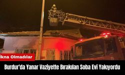 Burdur'da Yanar Vaziyette Bırakılan Soba Evi Yakıyordu