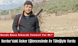 Burdur'daki Asker Eğlencesinde Av Tüfeğiyle Vurdu!