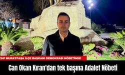 CHP Muratpaşa İlçe Başkanı Can Okan Kıran'dan tek başına Adalet Nöbeti