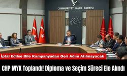 CHP MYK Toplandı! Diploma ve Seçim Süreci Ele Alındı!