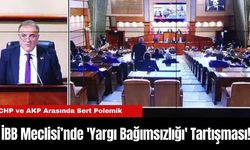 İBB Meclisi’nde 'Yargı Bağımsızlığı' Tartışması! CHP ve AKP Arasında Sert Polemik