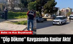 "Çöp Dökme" Kavgasında Kanlar Aktı! Baba ve Kızı Bıçaklandı