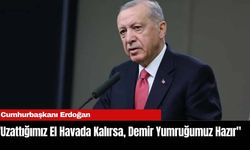 Cumhurbaşkanı Erdoğan: "Uzattığımız El Havada Kalırsa, Demir Yumruğumuz Hazır"