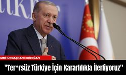 Cumhurbaşkanı Erdoğan: "Ter*rsüz Türkiye İçin Kararlılıkla İlerliyoruz"