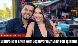 Dilan Polat ve Engin Polat Boşanıyor mu? Engin'den Açıklama