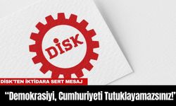 DİSK'ten İktidara Sert Mesaj: “Demokrasiyi, Cumhuriyeti Tutuklayamazsınız!”