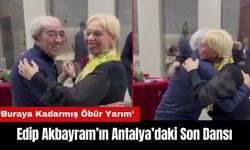 Edip Akbayram’ın Antalya’daki Son Dansı