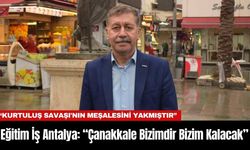 Eğitim İş Antalya: “Çanakkale Bizimdir Bizim Kalacak”