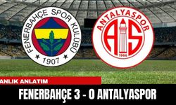 ANLIK ANLATIM | FENERBAHÇE 3 - 0 ANTALYASPOR