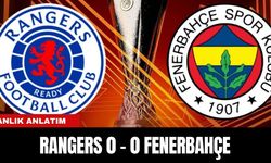 ANLIK ANLATIM | RANGERS 0 - 0 FENERBAHÇE