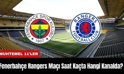 Fenerbahçe Rangers Maçı Ne Zaman Saat Kaçta Hangi Kanalda? Muhtemel 11'ler