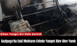 Gazipaşa'da Eski Muhtarın Evinde Yangın! Alev Alev Yandı