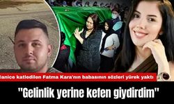 Canice katledilen Fatma Kara'nın babası: "Gelinlik yerine kefen giydirdim"