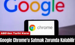 Google Chrome'u Satmak Zorunda Kalabilir