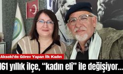 161 yıllık ilçe, “kadın eli” ile değişiyor…