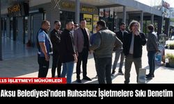 Aksu Belediyesi’nden Ruhsatsız İşletmelere Sıkı Denetim