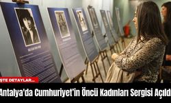 Antalya'da Cumhuriyet’in Öncü Kadınları Sergisi Açıldı