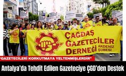 Antalya’da Tehdit Edilen Gazeteciye ÇGD’den Destek