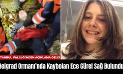 Belgrad Ormanı’nda Kaybolan Ece Gürel Sağ Bulundu