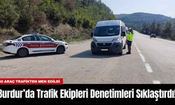 Burdur’da Trafik Ekipleri Denetimleri Sıklaştırdı!