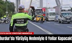 Burdur’da Yürüyüş Nedeniyle O Yollar Kapacak!