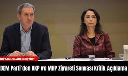 DEM Parti’den AKP ve MHP Ziyareti Sonrası Kritik Açıklama