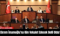 Ekrem İmamoğlu’na Kim Vekalet Edecek Belli Oldu!